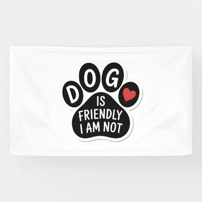 Dog Is Friendly I Am Not Banner (Horizontal)
