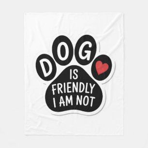 Dog Is Friendly I Am Not Fleece Blanket