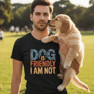 Dog Is Friendly I Am Not Funny Sarcastic Dog Owner T-Shirt