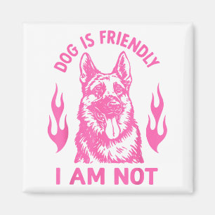 Dog Is Friendly I Am Not - German Shepherd Dog Fun Magnet