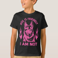 Dog Is Friendly I Am Not - German Shepherd Dog Fun
