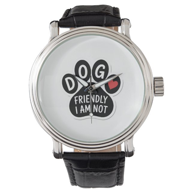 Dog Is Friendly I Am Not Watch (Front)