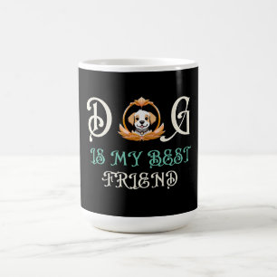 DOG IS MY BEST FRIEND DOG LOVERS PETS COFFEE MUG