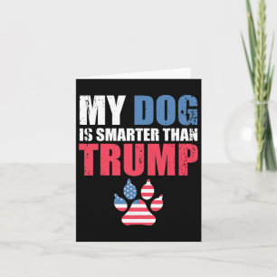 Dog Is Smarter Than Your President Trump Funny Ant Card