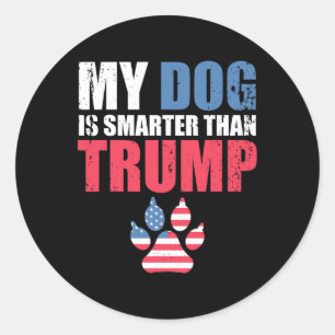 Dog Is Smarter Than Your President Trump Funny Ant Classic Round Sticker