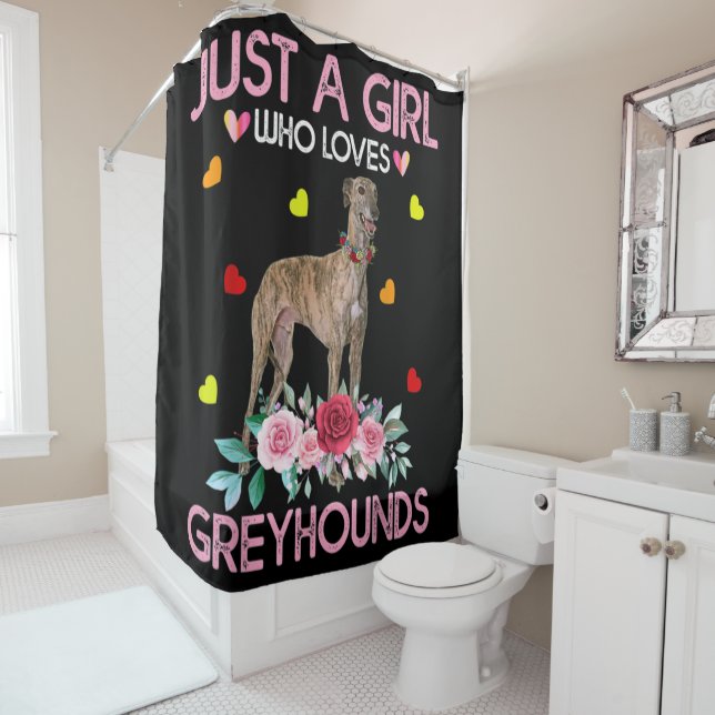 Dog Just A Girl Who Loves Greyhounds Shower Curtain (In Situ)