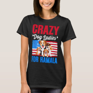 Dog Ladies For Kamala Harris Usa President Dog Own T-Shirt