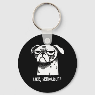 Dog Like Seriously_ Funny Sarcastic Quote Novelty Key Ring