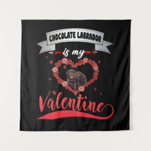 Dog Lover Chocolate Labrador Is My Valentine Tapestry