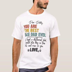 Dog Lover - Dear Daddy You Are The Best Dog Dad Ev T-Shirt