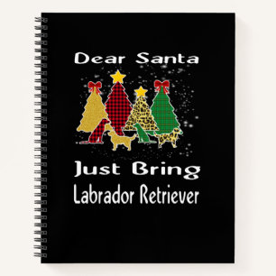 Dog Lover Dear Santa Just Bring Labrador Retriever Notebook