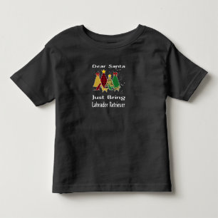 Dog Lover Dear Santa Just Bring Labrador Retriever Toddler T-Shirt