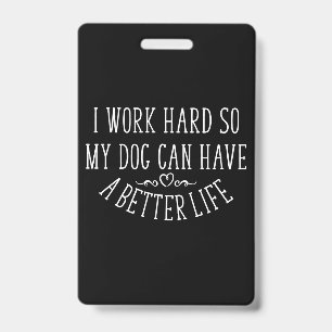 Dog Lover Design I Work Hard ID Badge