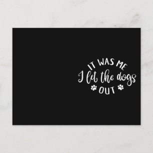 Dog Lover Design It Was Me. I Let The Dogs Out Postcard