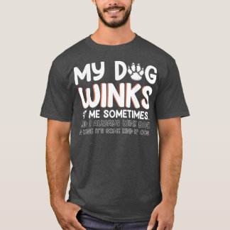 Dog Lover Funny Gifts My Dog Winks At Me Sometimes T-Shirt