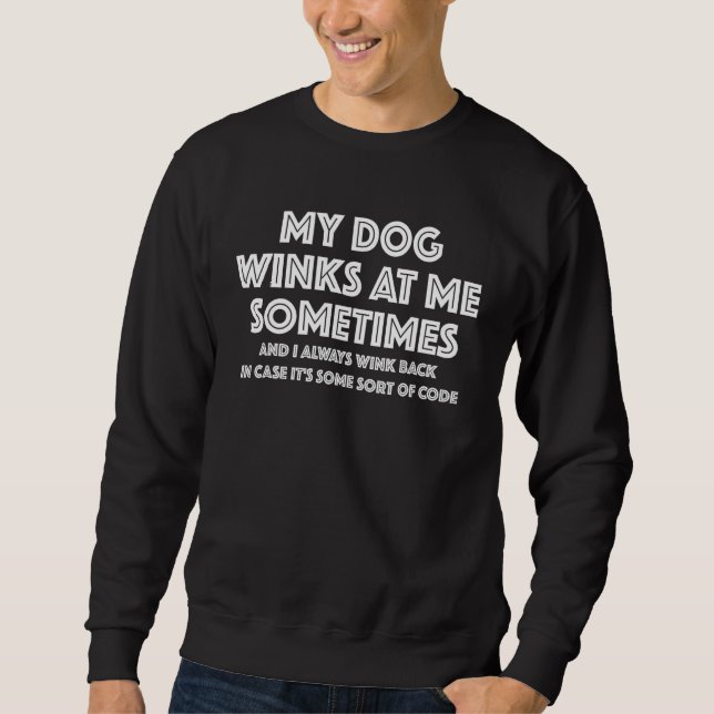 Dog Lover Funny My Dog Winks At Me Sometimes Sweatshirt (Front)