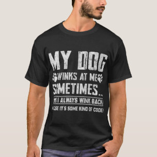 Dog Lover Funny My Dog Winks At Me Sometimes T-Shirt