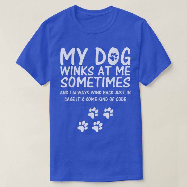 Dog Lover funny , My Dog Winks At Me Sometimes  T-Shirt (Design Front)