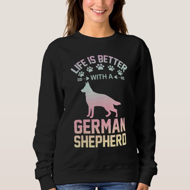 Dog lover gifts - life is better with German Sheph Sweatshirt (Front)