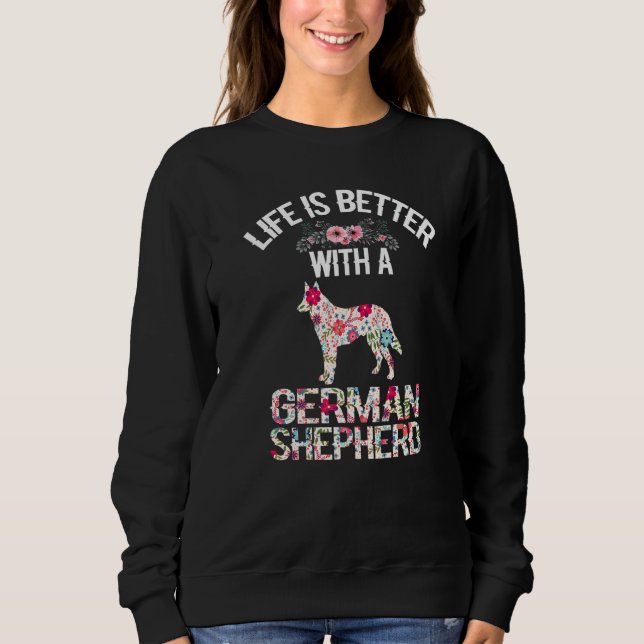 Dog lover gifts - life is better with German Sheph Sweatshirt (Front)