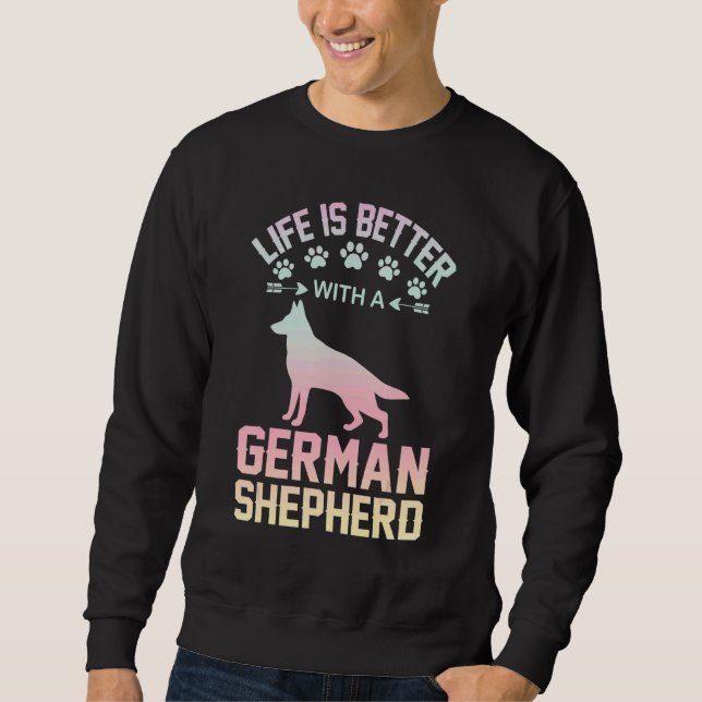Dog lover gifts - life is better with German Sheph Sweatshirt (Front)