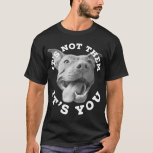 Dog Lover Gifts Pitbull Lover Gifts It's Not Them  T-Shirt