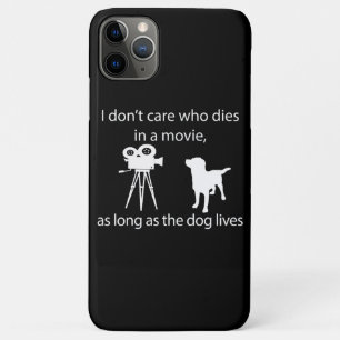 Dog Lover I Don't Care Who Dies In A Movie iPhone 11 Pro Max Case