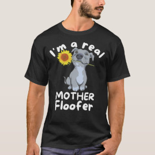 Dog Lover I M A Real Mother Floofer Pitbull T-Shirt