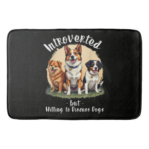 Dog lover Introverted but Willing to discuss Dogs Bath Mat
