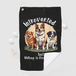 Dog lover Introverted but Willing to discuss Dogs Golf Towel