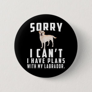 Dog Lover Sorry I Can't I Have Plans With My Lab 6 Cm Round Badge