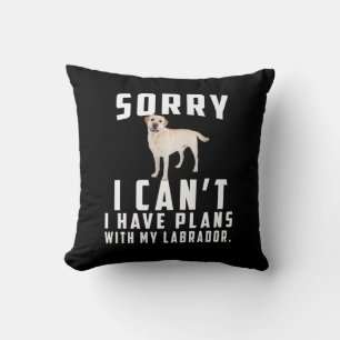 Dog Lover Sorry I Can't I Have Plans With My Lab Cushion