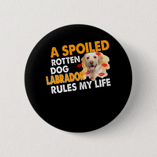Dog Lover Spoiled Rotten Labrador Rules My Life 6 Cm Round Badge
