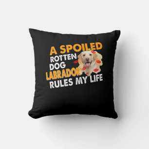 Dog Lover Spoiled Rotten Labrador Rules My Life Cushion