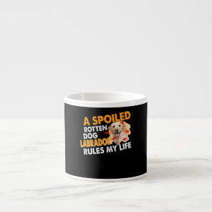 Dog Lover Spoiled Rotten Labrador Rules My Life Espresso Cup