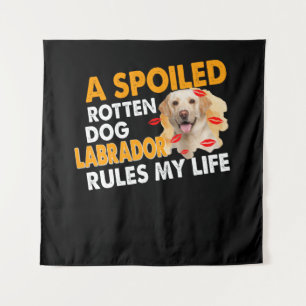 Dog Lover Spoiled Rotten Labrador Rules My Life Tapestry