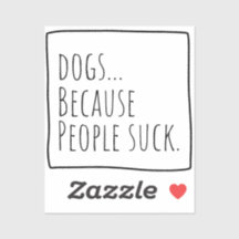 Dog Lover Sticker "Because People Suck." Sticker  