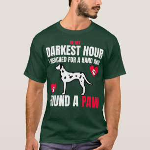 Dog Lover When i needed a hand i found a paw Dalma T-Shirt