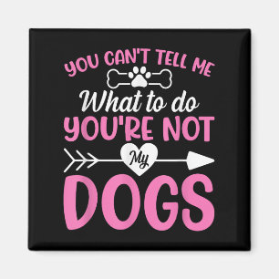 Dog Lover - You Can't Tell Me What To Do You're No Magnet