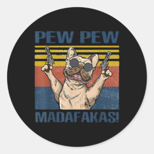 Dog Lovers   Bulldog Pew Pew Madafakas Classic Round Sticker