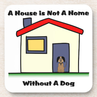 Dog Lovers House is Not a Home Coasters
