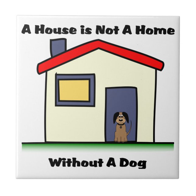 Dog Lovers House is Not a Home Tile (Front)