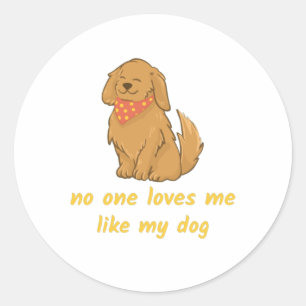 Dog Lovers: No One Loves Me Like My Dog Classic Round Sticker