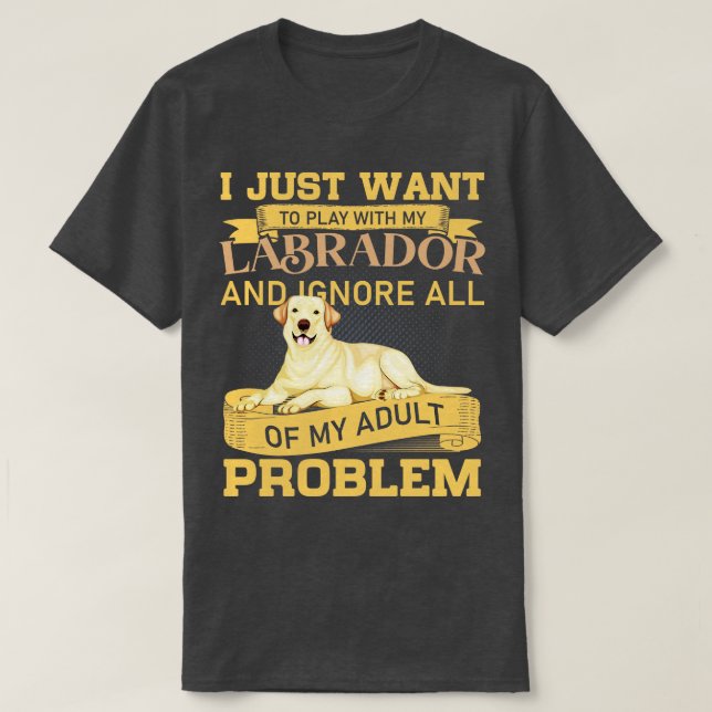 Dog Lovers Play With My Labrador Funny Quote T-Shirt (Design Front)