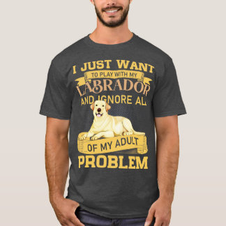 Dog Lovers Play With My Labrador Funny Quote T-Shirt
