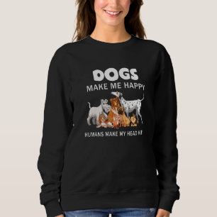 Dog Make Me Happy Humans Make My Head Hurt Dog Own Sweatshirt