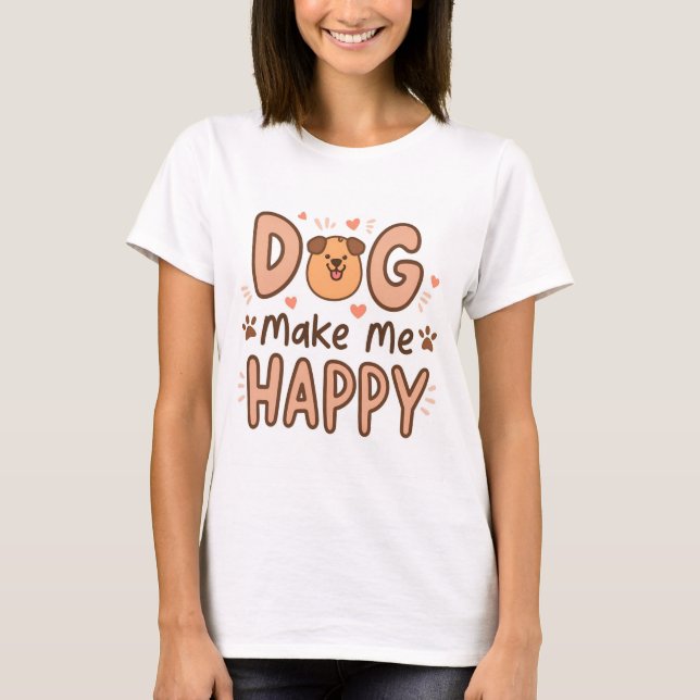 Dog Make Me Happy T-Shirt  (Front)
