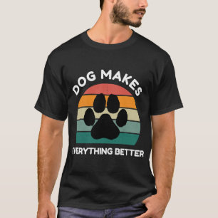 Dog Makes Everything Better - Paw Print Design T-Shirt