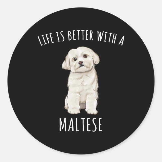 Dog Maltese Life Is Better With A Maltese Dog 8 Classic Round Sticker (Front)