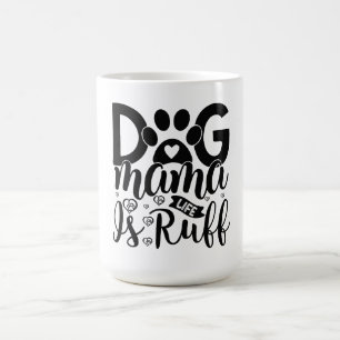 Dog Mama Life is Ruff Coffee Mug